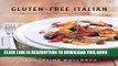 [PDF] Gluten-Free Italian: Over 150 Irresistible Recipes without Wheat--from Crostini to Tiramisu