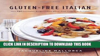 [PDF] Gluten-Free Italian: Over 150 Irresistible Recipes without Wheat--from Crostini to Tiramisu