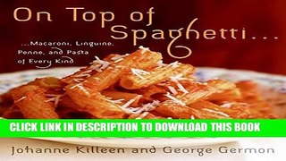 [PDF] On Top of Spaghetti: Macaroni, Linguine, Penne, and Pasta of Every Kind Full Collection