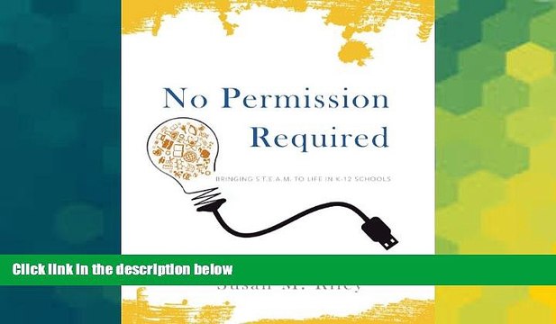 Big Deals No Permission Required: Bringing STEAM to Life in K-12 Schools Free Full Read Most