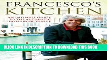 [PDF] Francesco s Kitchen: An Intimate Guide to the Authentic Flavours of Venice Popular Collection