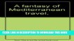 [New] A fantasy of Mediterranean travel, Exclusive Full Ebook