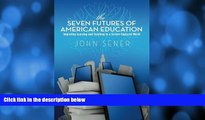 READ book  The Seven Futures of American Education: Improving Learning   Teaching in a