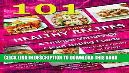 [PDF] 101 Healthy Recipes - A Unique Variety Of Clean Eating Foods The Entire Family Can Enjoy!: