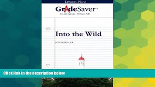 Big Deals  GradeSaver (TM) Lesson Plans: Into the Wild  Free Full Read Best Seller