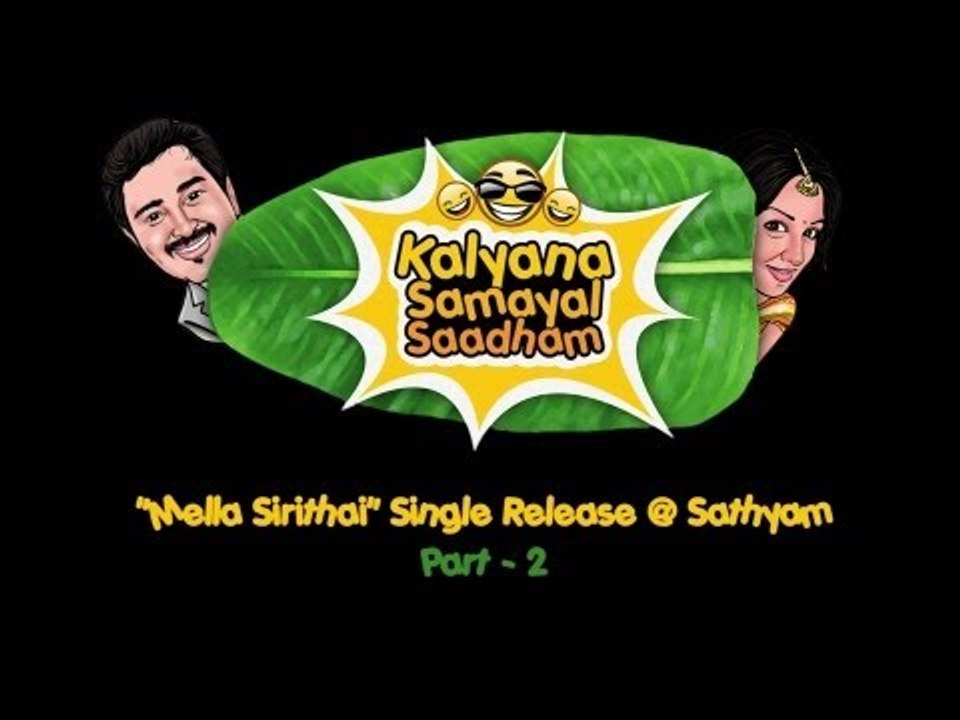 Kalyana Samayal Saadham - "Mella Sirithai" Single Launch Part 2