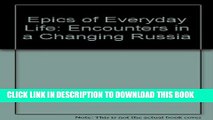 [PDF] Epics of Everyday Life: Encounters in a Changing Russia Exclusive Full Ebook