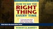 FREE DOWNLOAD  How to Say the Right Thing Every Time: Communicating Well With Students, Staff,