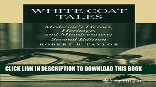 [PDF] White Coat Tales: Medicine s Heroes, Heritage, and Misadventures Full Colection