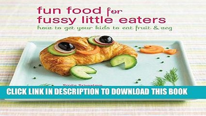 [PDF] Fun Food for Fussy Little Eaters: How to get your kids to eat fruit and veg Full Colection