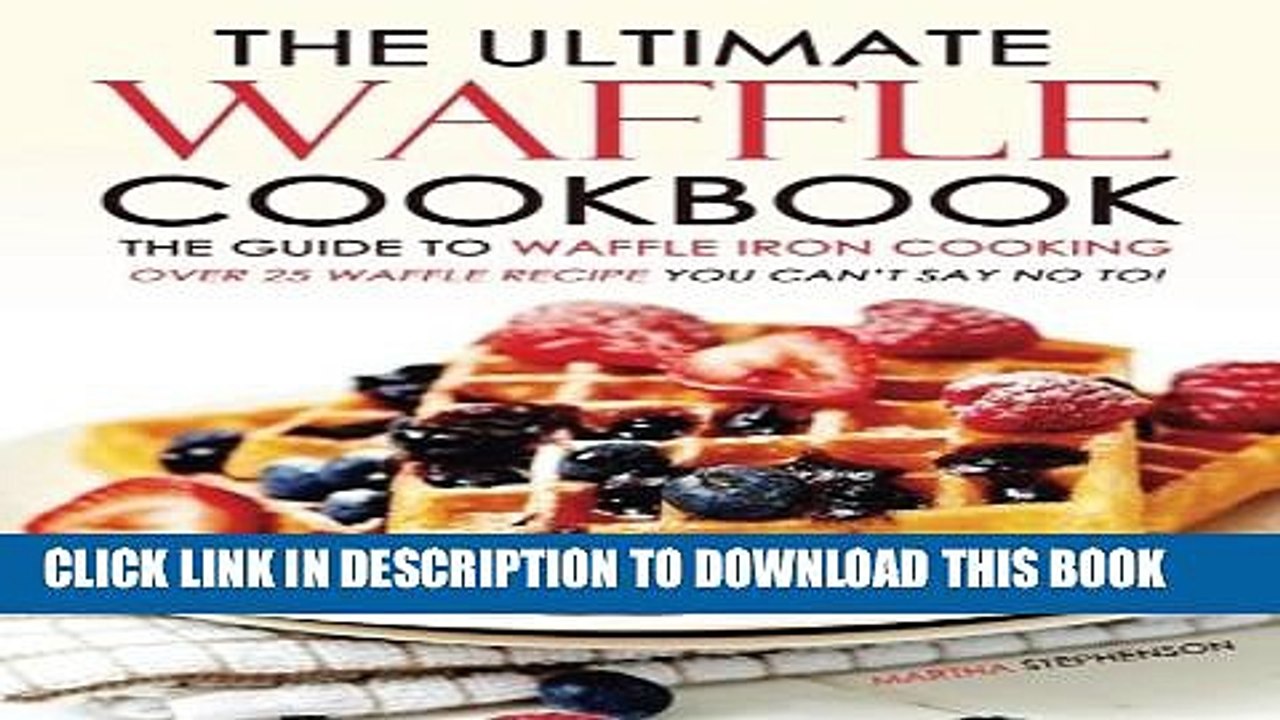 [PDF] The Ultimate Waffle Cookbook - The Guide to Waffle Iron Cooking: Over 25 Waffle Recipe You