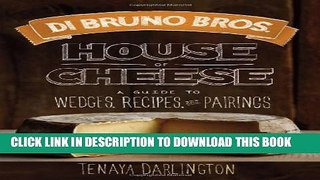 [PDF] Di Bruno Bros. House of Cheese: A Guide to Wedges, Recipes, and Pairings Full Collection