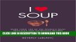 [PDF] I Love Soup: More Than 100 of the World s Most Delicious and Nutritious Recipes Popular