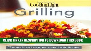 [PDF] Cooking Light Grilling: 57 Essential Recipes to Eat Smart, Be Fit, Live Well Full Colection