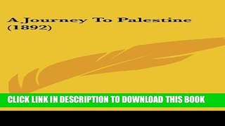 [PDF] A Journey To Palestine (1892) Full Collection