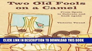 [PDF] Two Old Fools on a Camel: From Spain to Bahrain and back again: 3 (Old Fools Trilogy) of