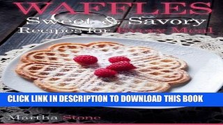 [PDF] Waffles: Sweet   Savory Recipes for Every Meal Popular Colection