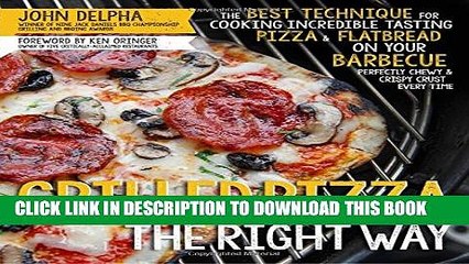 [PDF] Grilled Pizza the Right Way: The Best Technique for Cooking Incredible Tasting Pizza