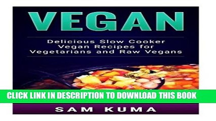 [PDF] Vegan: Delicious Slow Cooker Vegan Recipes for Vegetarians and Raw Vegans (The Ultimate