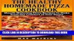 [PDF] The Healthy Homemade Pizza Cookbook: Mouth Watering Pizza Recipes to Make from the Comfort