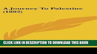 [PDF] A Journey To Palestine (1892) Popular Collection