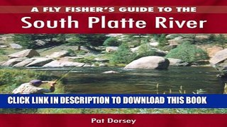 [PDF] A Fly Fishers Guide to the South Platte River: A Comprehensive Guide to Fly-Fishing the