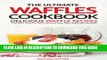 [PDF] The Ultimate Waffles Cookbook - Delicious Waffle Recipes: The Best Waffle Iron Recipes You
