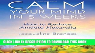[PDF] Calm Your Mind in 5 Weeks: How to Reduce Anxiety Naturally Popular Online