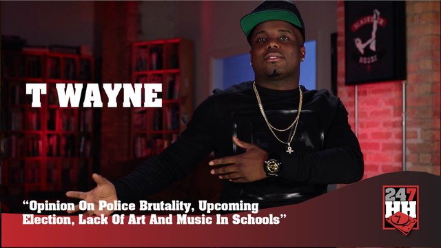 T Wayne - Police Brutality, Upcoming Election, Lack Of Art And Music In Schools (247HH Exclusive) (247HH Exclusive)