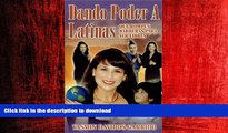 READ THE NEW BOOK Dando Poder A Latinas: Que Rompen Barreras para Ser Libres (Spanish Edition)