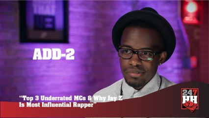 Add-2 - Top 3 Underrated MCs & Why Jay Z Is Most Influential Rapper (247HH Exclusive) (247HH Exclusive)