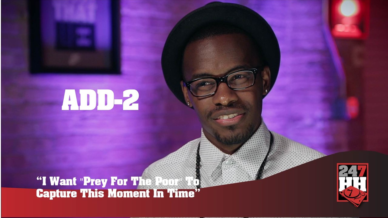 Add-2 - I Want "Prey For The Poor" To Capture This Moment In Time (247HH Exclusive) (247HH Exclusive)