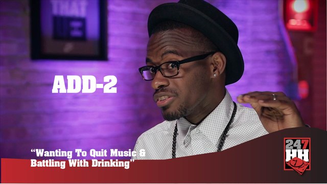 Add-2 - Wanting To Quit Music & Battling With Drinking (247HH Exclusive) (247HH Exclusive)