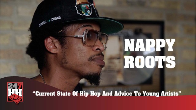 Nappy Roots - Current State Of Hip Hop And Advice To Young Artists (247HH Exclusive) (247HH Exclusive)