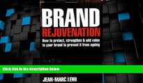 Big Deals  Brand Rejuvenation: How to Protect, Strengthen and Add Value to Your Brand to Prevent