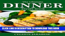 [PDF] Dinner Recipes: The Ultimate Dinner Recipe Book: Easy, Tasty and Healthy Dinner Recipes for