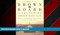 FAVORIT BOOK What Brown v. Board of Education Should Have Said: The Nation s Top Legal Experts