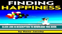[PDF] Finding Happiness: Discover How to Find Happiness From Within Yourself ~ ( The Key to True