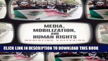 [New] Media, Mobilization, and Human Rights: Mediating Suffering Exclusive Online