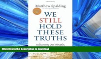 READ ONLINE We Still Hold These Truths: Rediscovering Our Principles, Reclaiming Our Future READ
