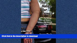 FAVORIT BOOK Our Bodies, Our Crimes: The Policing of Women s Reproduction in America (Alternative