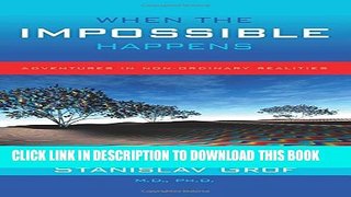 [PDF] When the Impossible Happens: Adventures in Non-Ordinary Realities Popular Online