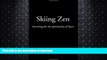 FAVORITE BOOK  Skiing Zen: Searching for the Spirituality of Sport FULL ONLINE