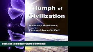 READ THE NEW BOOK Triumph of Civilization: Democracy, Nonviolence, and the Piloting of Spaceship