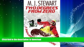 FAVORITE BOOK  Two Degrees From Zero: A Snowboarding Adventure by M.J. Stewart (2013-11-25)  GET