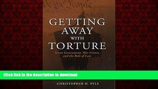READ PDF Getting Away with Torture: Secret Government, War Crimes, and the Rule of Law READ PDF
