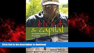READ ONLINE Blood and Capital: The Paramilitarization of Colombia (Ohio RIS Latin America Series)