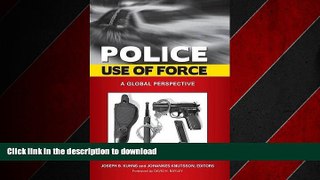 READ PDF Police Use of Force: A Global Perspective (Global Crime and Justice) READ PDF BOOKS ONLINE