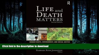 READ THE NEW BOOK Life and Death Matters: Human Rights, Environment, and Social Justice, Second