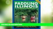 Big Deals  Paddling Illinois: 64 Great Trips by Canoe and Kayak (Trails Books Guide)  Best Seller
